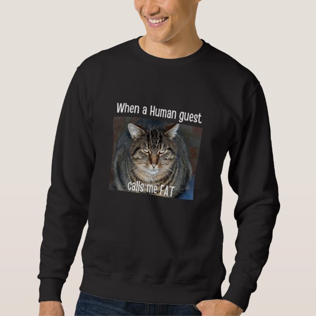 Sweatshirt When Human Guest Calls Me Fat  Cat Meme Pet (Devant)