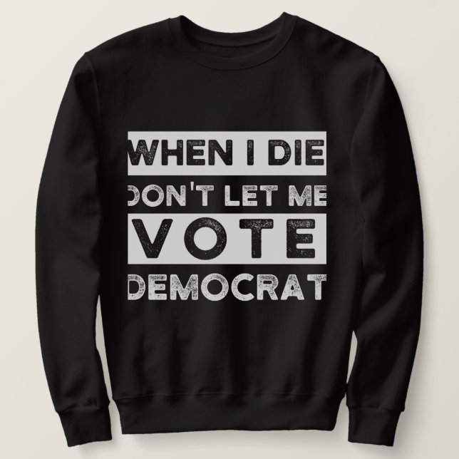 Sweatshirt When I Démagogue de Don't Let Me Vote (Design devant)