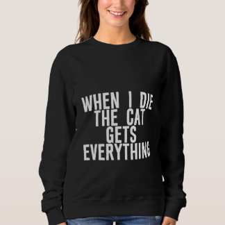Sweatshirt When I Die  The Cat Gets Everything   