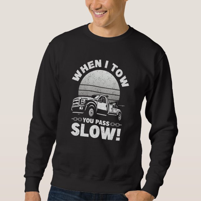 Sweatshirt When I Tow You Pass Slow   Tow Truck Wrecker Tow T (Devant)