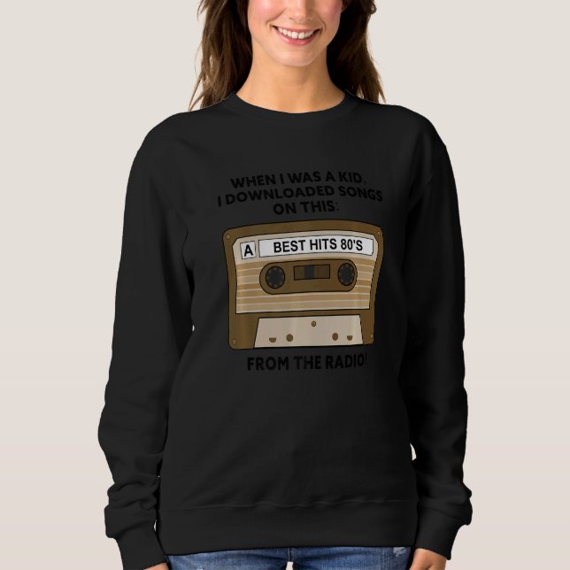 Sweatshirt When I Was A Kid I Downloaded Songs On This From T (Devant)