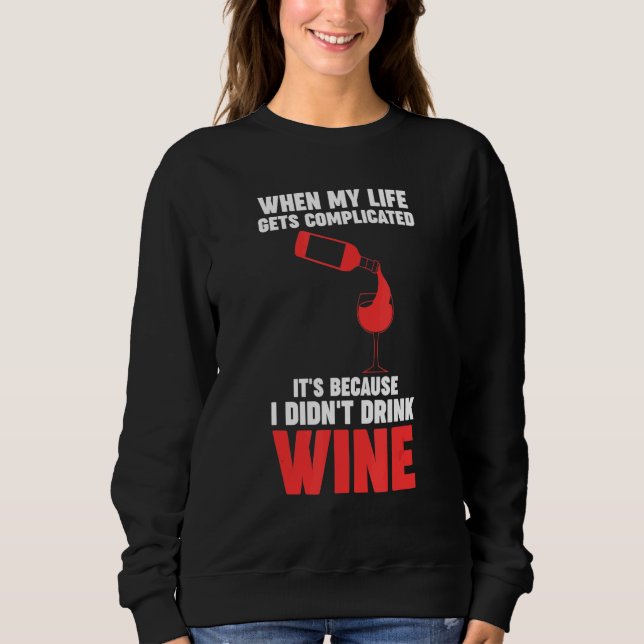 Sweatshirt when my life gets complicated wine Winemaker Wine (Devant)