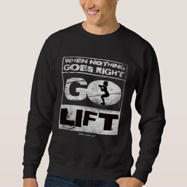 Sweatshirt When nothing goes right go lift Gym Training Fitne (Devant)