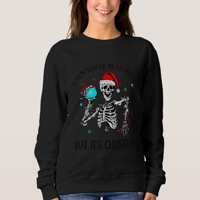 Sweatshirt When You're Dead Inside But It's Christmas Skeleto (Devant)