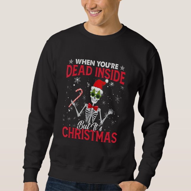 Sweatshirt When You're Dead Inside But It's Christmas Skeleto (Devant)