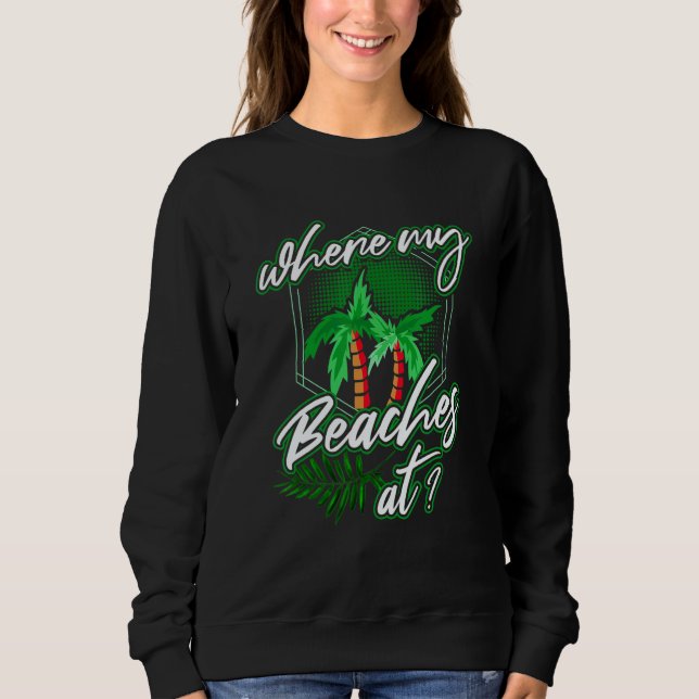 Sweatshirt where my beaches at Palm tree saying for vacation  (Devant)