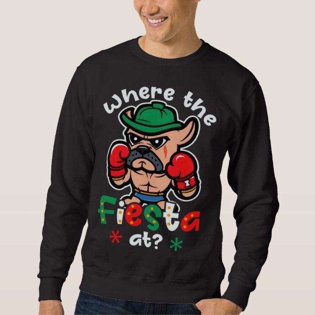 Sweatshirt Where The Fiesta Dog Cinco De Mayo Boxing (Devant)