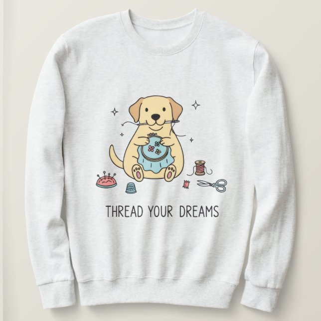 Sweatshirt Whimsical Dog and Crafting Hobby Lovers Apparel (Design devant)