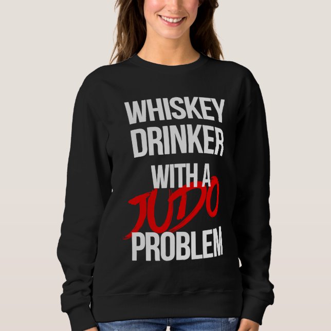 Sweatshirt Whiskey Drinker With a Judo Problem  Judoka Workou (Devant)