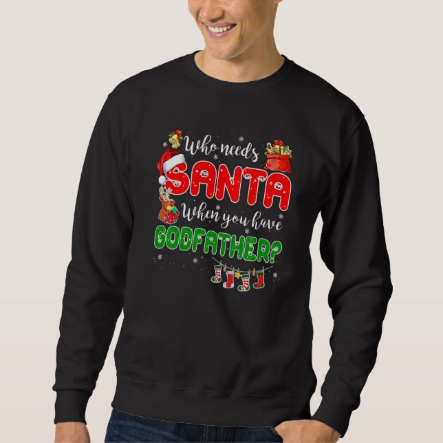 Sweatshirt Who Needs Santa When You Have Godfather Santa Fami (Devant)