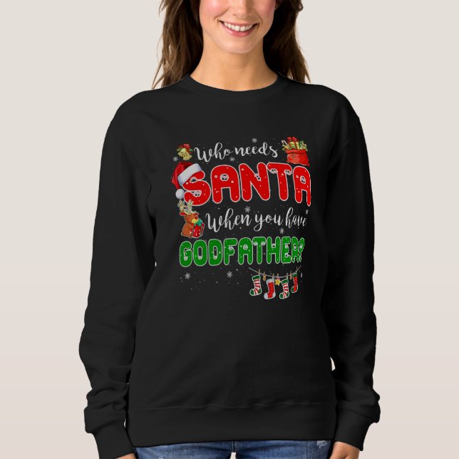 Sweatshirt Who Needs Santa When You Have Godfather Santa Fami (Devant)