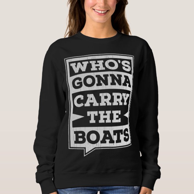 Sweatshirt Who s Gonna Carry The Boats Military Workout Motiv (Devant)
