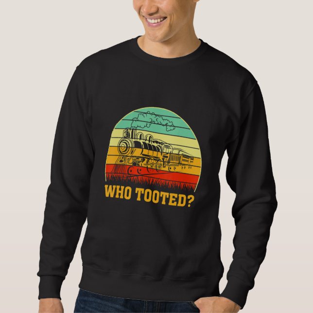 Sweatshirt Who Tooted Train  Locomotive Driver Railroad Fan (Devant)