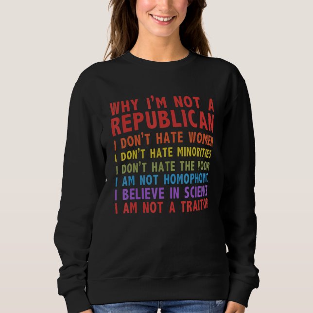 Sweatshirt Why I'm Not A Republican I Don't Hate Women (Devant)