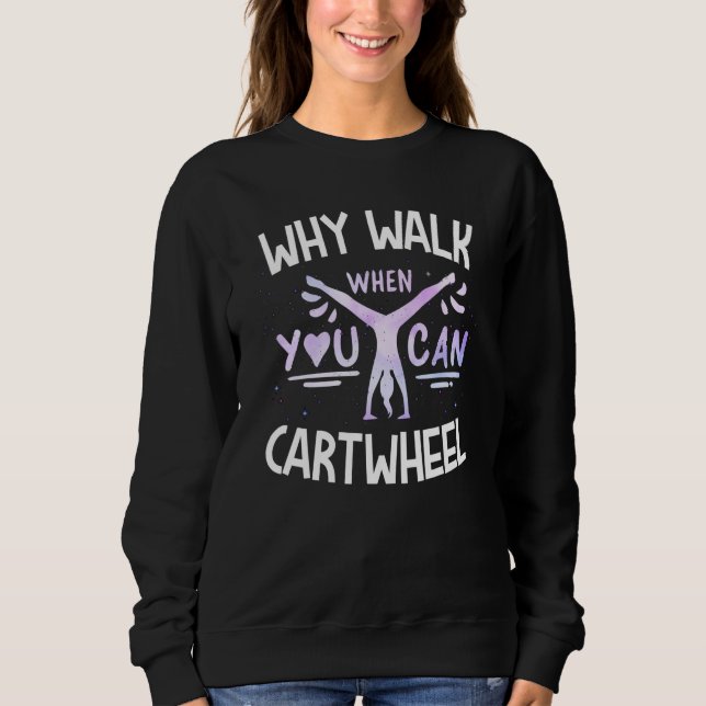 Sweatshirt Why Walk When You Can Cartwheel Cute Tumbling Gymn (Devant)