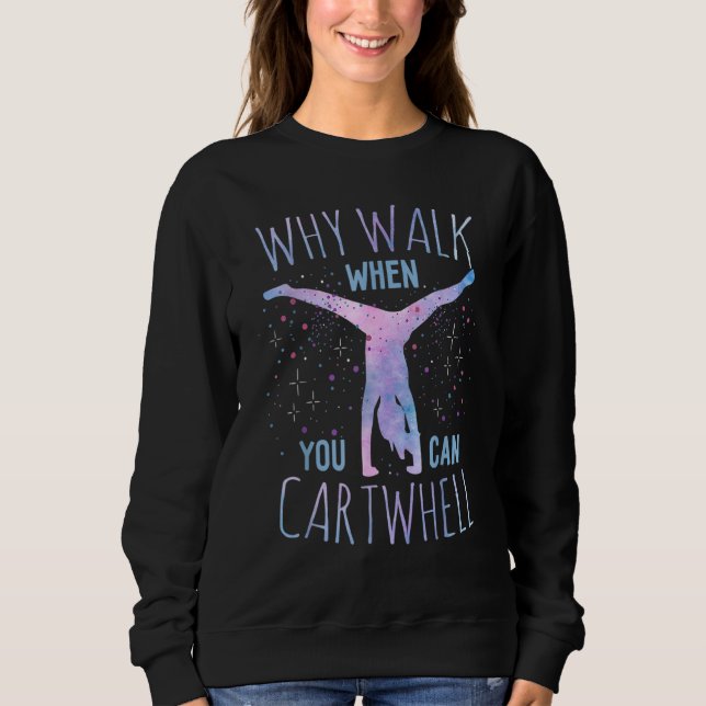 Sweatshirt Why Walk When You Can Cartwheel Gymnast Gymnastic  (Devant)