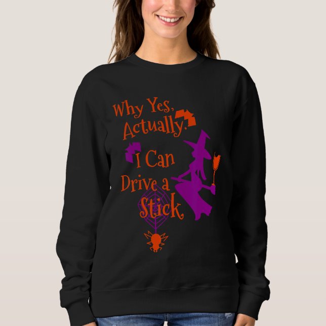 Sweatshirt Why Yes Actually I Can Drive a Stick Halloween Wit (Devant)