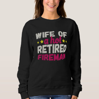 Sweatshirt Wife of a Hot Retired Fireman