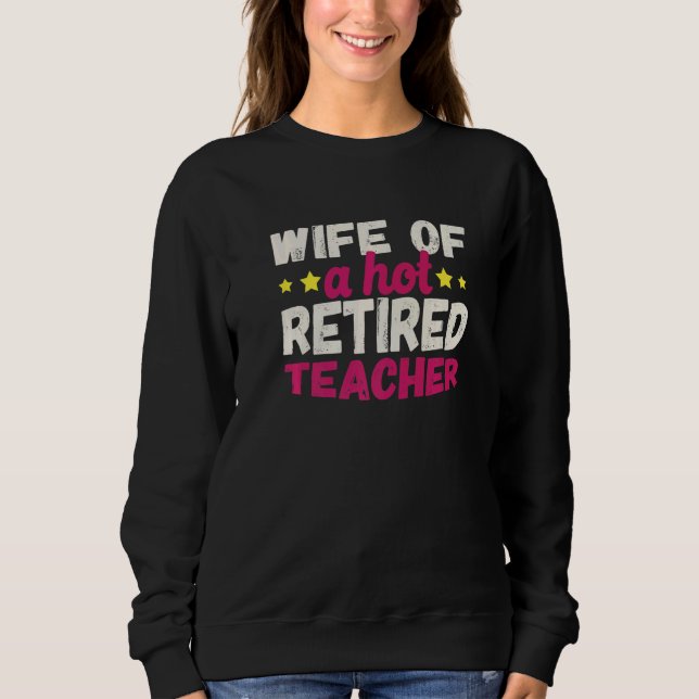 Sweatshirt Wife of a Hot Retired Teacher   (Devant)