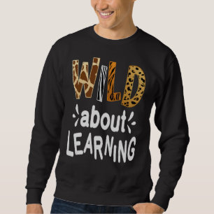 Sweatshirt Wild About Learning Enseignant Étudiant Premier Jo