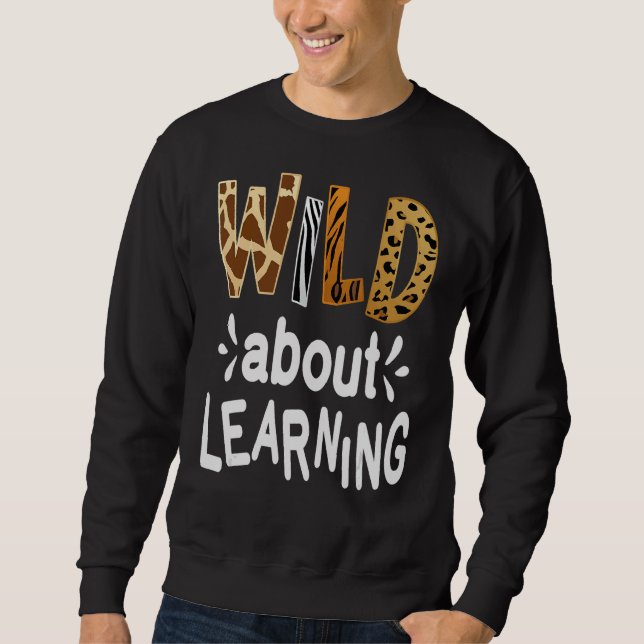 Sweatshirt Wild About Learning Enseignant Étudiant Premier Jo (Devant)