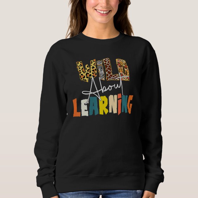 Sweatshirt Wild About Learning Teacher Back To School Teachin (Devant)
