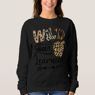 Sweatshirt Wild About Learning Teacher Back To School Teachin