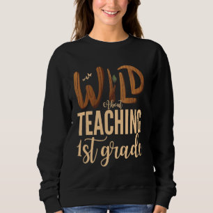 Sweatshirt Wild About Teacher First Grade Teacher Squad