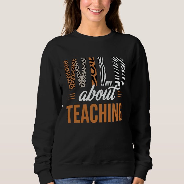 Sweatshirt Wild About Teaching Typography Design (Devant)