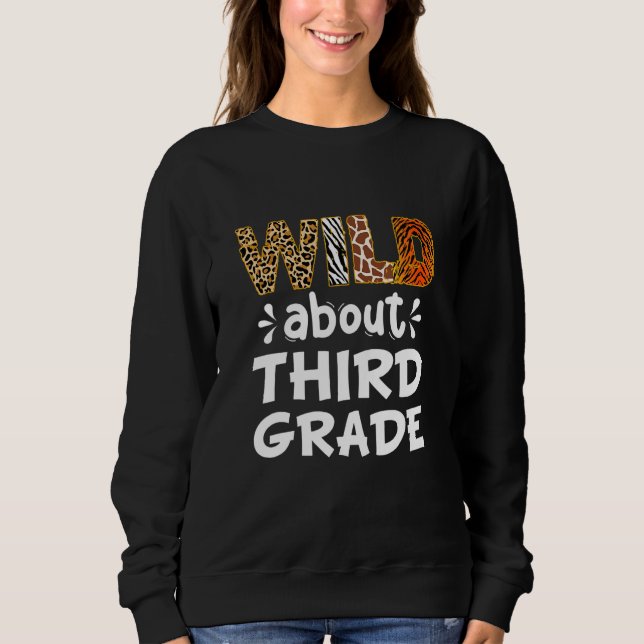 Sweatshirt Wild about Third Grade Teacher Student First Day O (Devant)