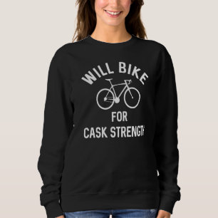 Sweatshirt Will BIke Pour Cask Strength Workout Bar Crawl Bou