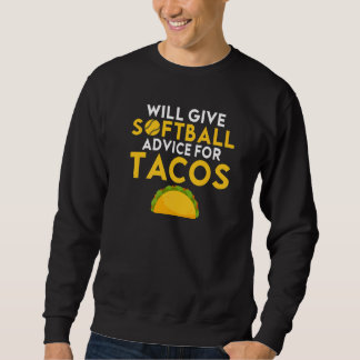 Sweatshirt Will give Softball advice for Tacos   Softball