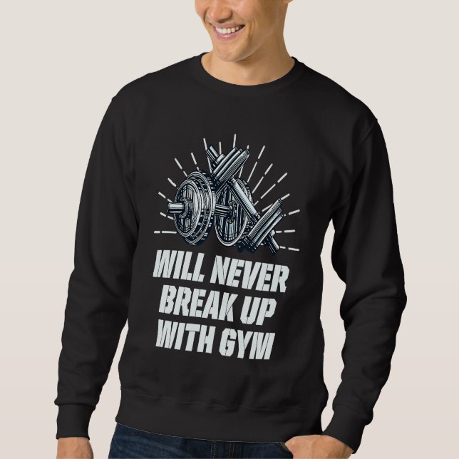 Sweatshirt Will Never Break Up with Gym  Workout Humor Fitnes (Devant)