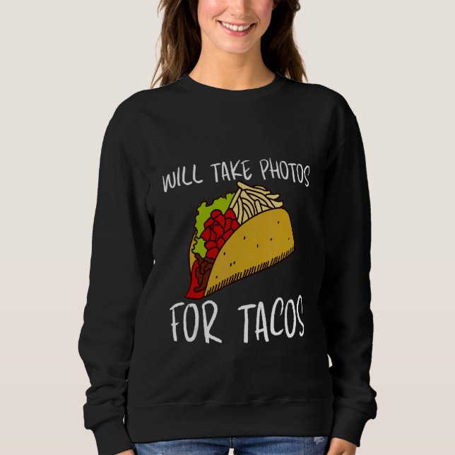 Sweatshirt Will Take Photos For Tacos (Devant)