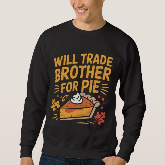 Sweatshirt Will Trade Brother For Pie Funny Thanksgiving (Devant)