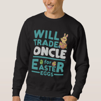 Sweatshirt Will Trade Oncle for Easter Eggs Uncle Family Tio
