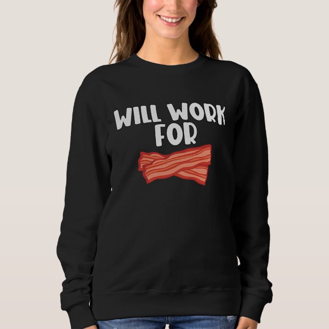 Sweatshirt Will Work For Bacon  2 (Devant)