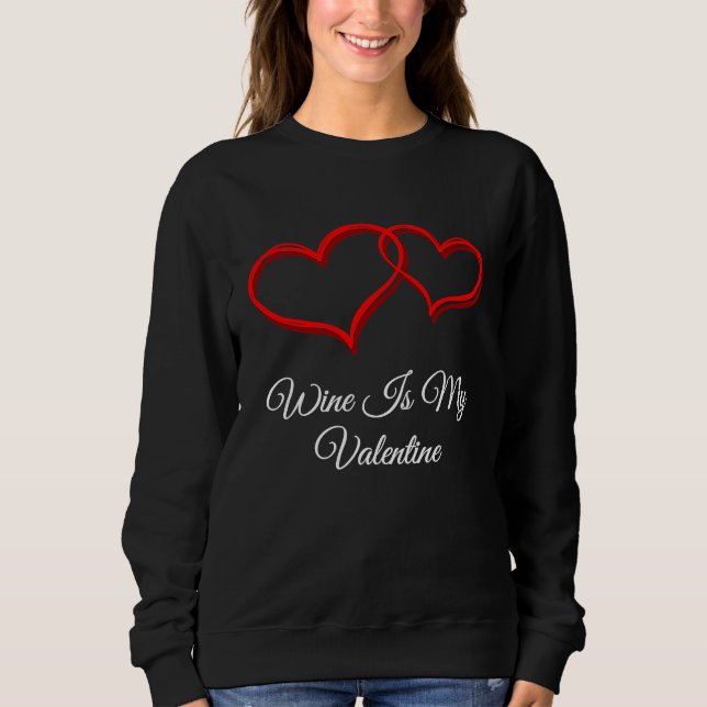 Sweatshirt Wine Is My Valentine  Valentines Day Humor (Devant)
