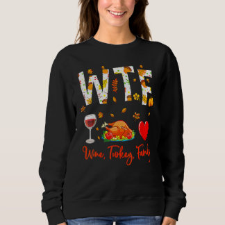 Sweatshirt Wine Turkey Family Shirt WTF Funny Thanksgiving Gi