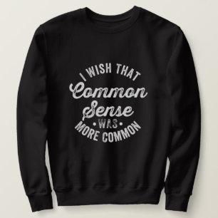 Sweatshirt Wish That Common Sense