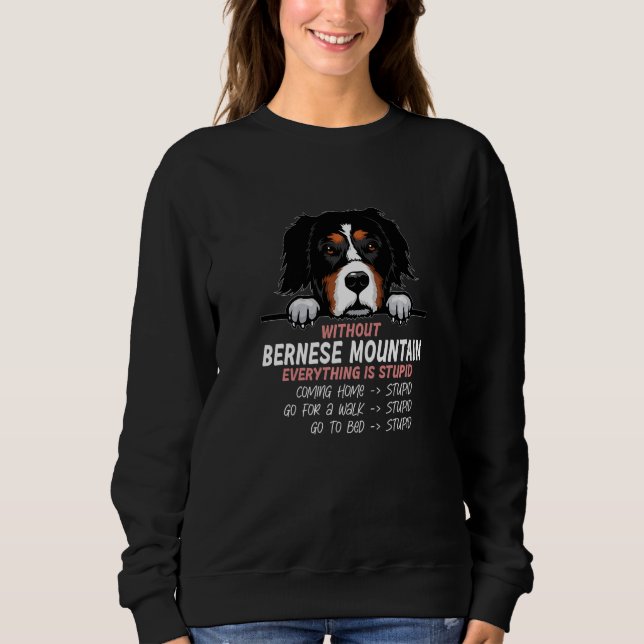 Sweatshirt without Bernese Mountain dog everything is stupid  (Devant)