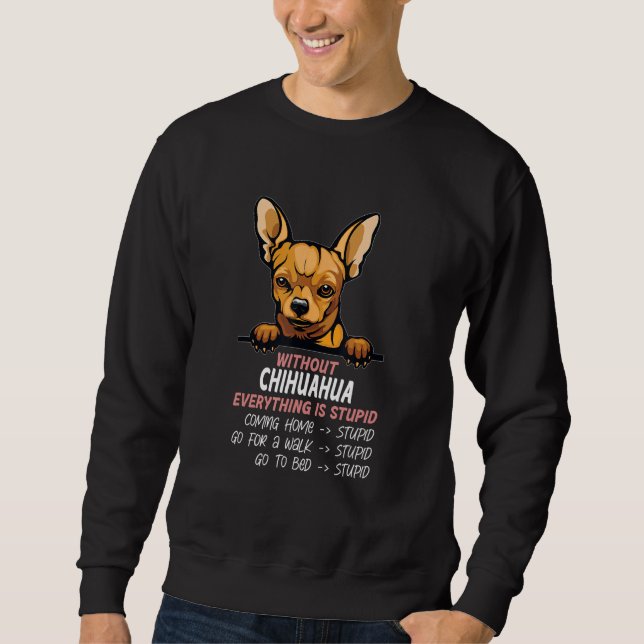 Sweatshirt without Chihuahua dog everything is stupid_3 (Devant)
