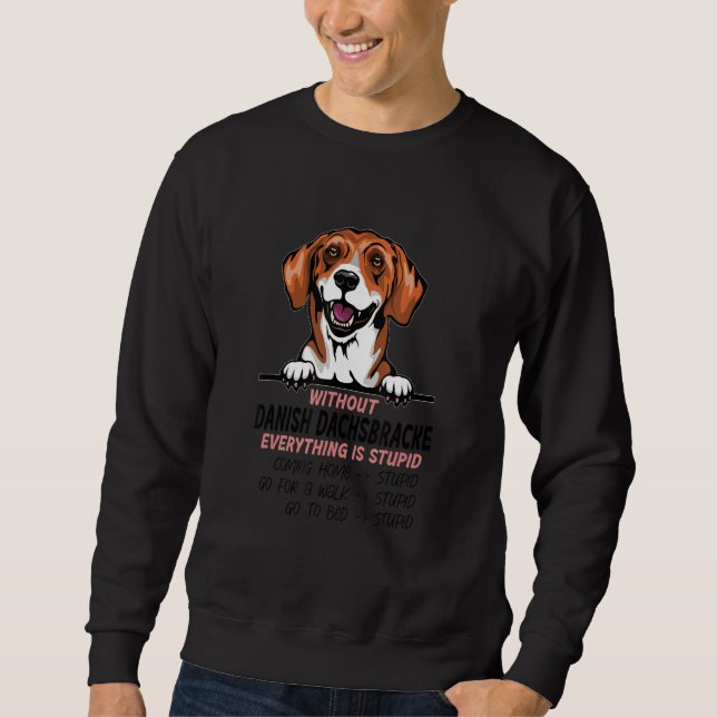 Sweatshirt without Danish Dachsbracke dog everything is stupi (Devant)