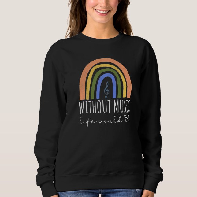 Sweatshirt Without Music Life Would B Flat Music Quotes Rainb (Devant)