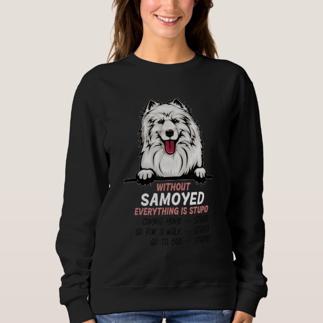 Sweatshirt without Samoyed dog everything is stupid (Devant)