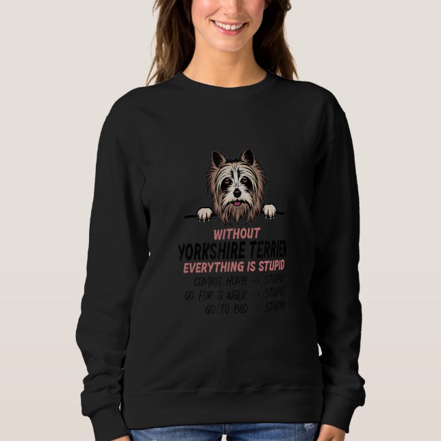 Sweatshirt without Yorkshire Terrier dog everything is stupid (Devant)