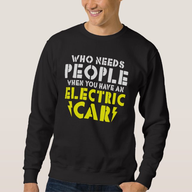 Sweatshirt Wo needs People when you have an Electric Car (Devant)