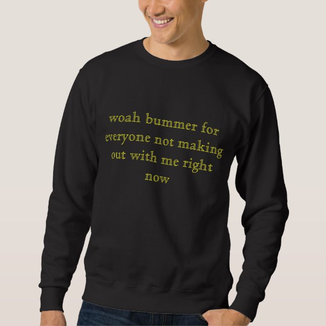 Sweatshirt woah déception pour chacun ne faisant pas avec (Devant)