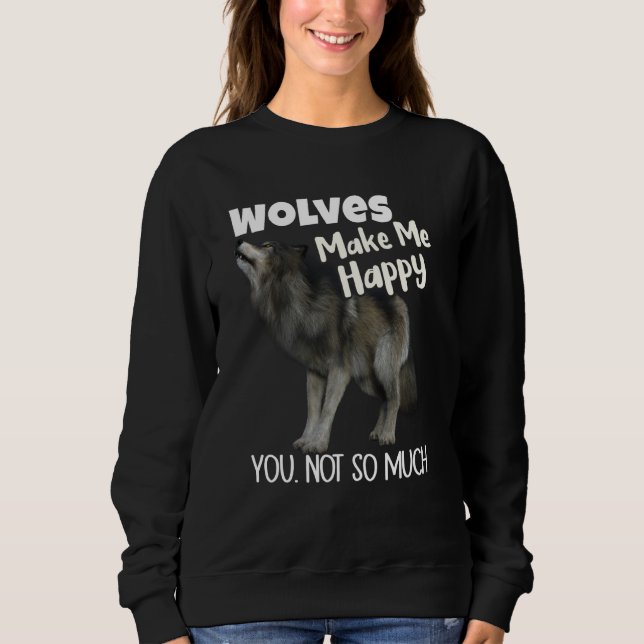 Sweatshirt Wolves Make Me Happy You Not So Much Wolf (Devant)
