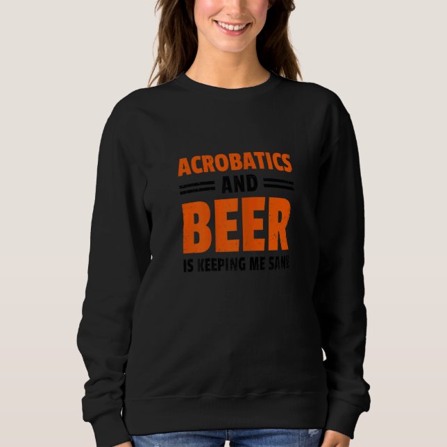Sweatshirt Womens Acrobatics And Beer Is Keeping Me Sane Acro (Devant)